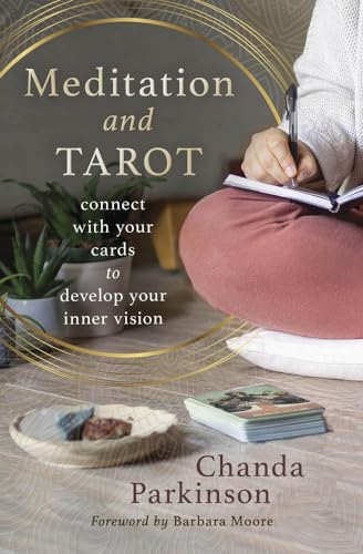 Meditation And Tarot: Connect With The Cards To Develop Your Inner Vision