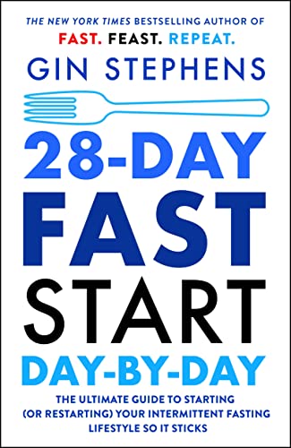 28-Day Fast Start Day-By-Day: The Ultimate Guide To Starting (Or Restarting) Your Intermittent Fasting Lifestyle So It Sticks