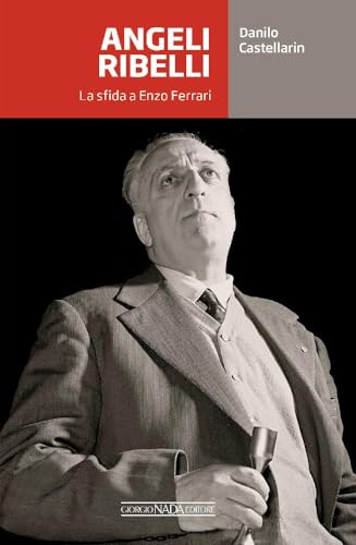 Angeli Ribelli. La Sfida A Enzo Ferrari
