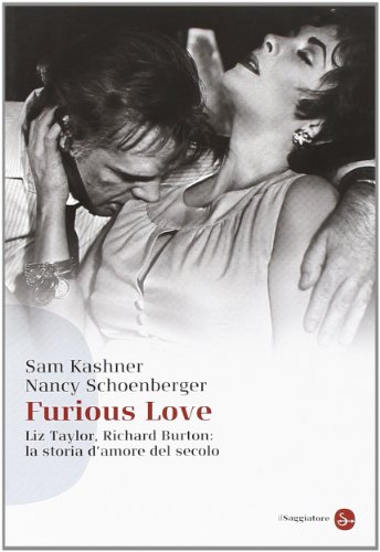 Furious Love. Liz Taylor, Richard Burton: La Storia D'Amore Del Secolo