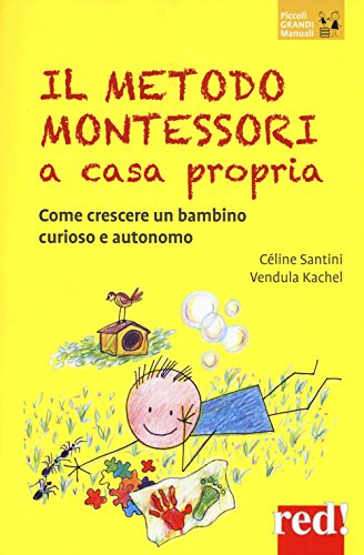 Il Metodo Montessori A Casa Propria: Come Crescere Un Bambino Curioso E Autonomo