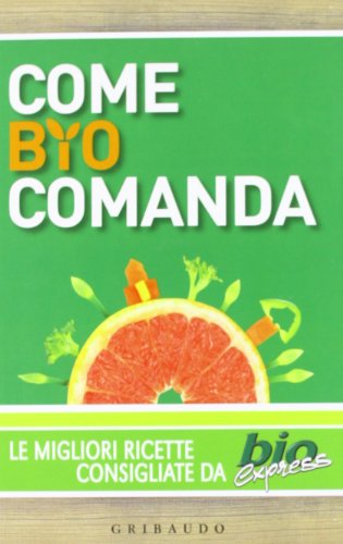 Come Bio Comanda. Le Migliori Ricette Consigliate Da Bioexpress