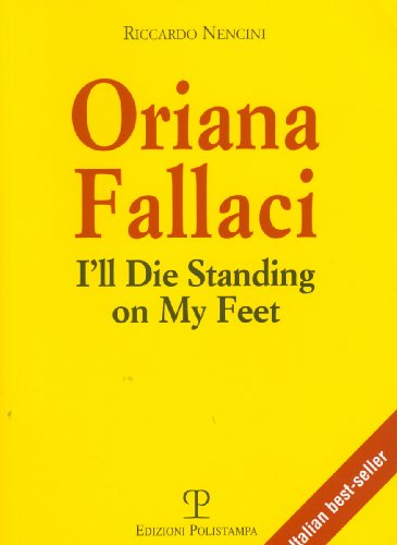 Oriana Fallaci. I'Ll Die Standing On My Feet. Ediz. Inglese