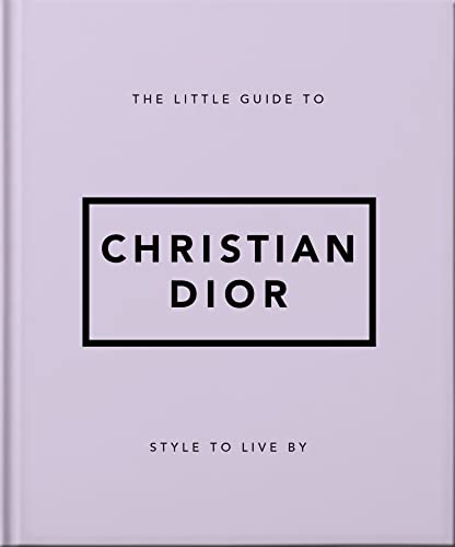 The Little Guide To Christian Dior: Style To Live By