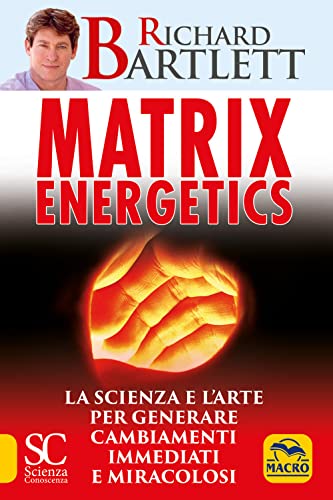 Matrix Energetics. Generare Cambiamenti Immediati E Miracolosi