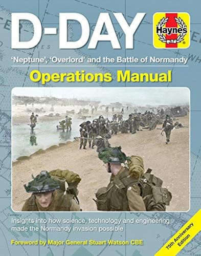 D-Day Operations Manual: Neptune, Overlord And The Battle Of Normandy - 75Th Anniversary Edition; Insights Into How Science, Technology And Engineerin