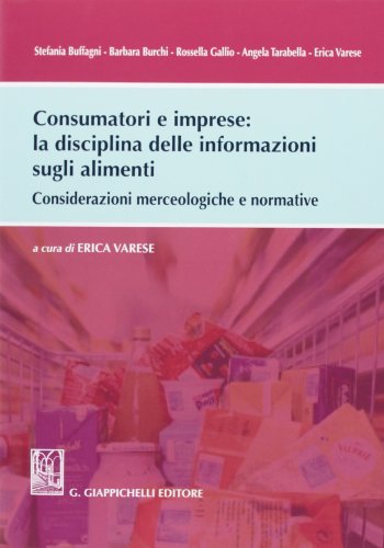 Consumatori E Imprese. La Disciplina Delle Informazioni Sugli Alimenti. Considerazioni Merceologiche E Normative
