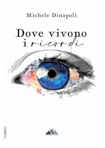 Dove Vivono I Ricordi: (Collana Monna Lisa - Pubme)