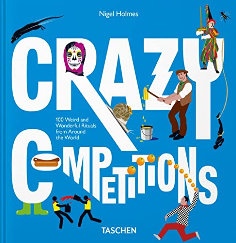 Crazy Competitions [Lingua Inglese]: 100 Weird And Wonderful Rituals From Around The World