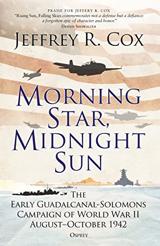 Morning Star, Midnight Sun: The Early Guadalcanal-Solomons Campaign Of World War Ii August–October 1942