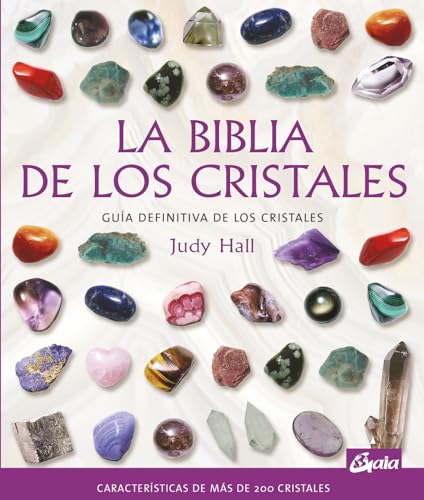 La Biblia De Los Cristales: Guía Definitiva De Los Cristales - Características De Más De 200 Cristales [Lingua Spagnola]