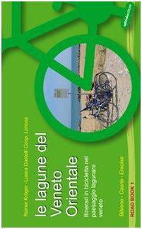 Le Lagune Del Veneto Orientale. Itinerari In Bicicletta Nel Paesaggio Lagunare Veneto. Bibione, Caorle, Eraclea
