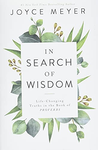 In Search Of Wisdom: Life-Changing Truths In The Book Of Proverbs