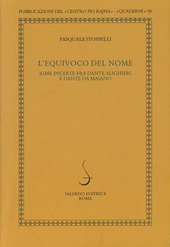 L'Equivoco Del Nome. Rime Incerte Fra Dante Alighieri E Dante Da Maiano