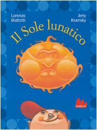 Il Sole Lunatico. Ediz. Illustrata
