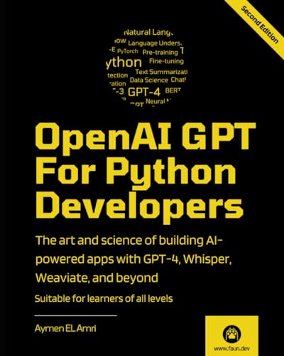 Openai Gpt For Python Developers - 2Nd Edition: The Art And Science Of Building Ai-Powered Apps With Gpt-4, Whisper, Weaviate, And Beyond