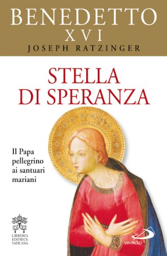 Stella Di Speranza. Il Papa Pellegrino Ai Santuari Mariani