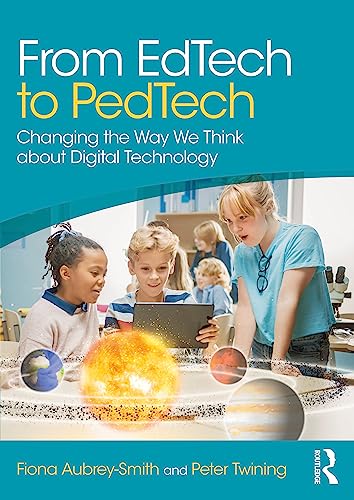 From Edtech To Pedtech: Changing The Way We Think About Digital Technology