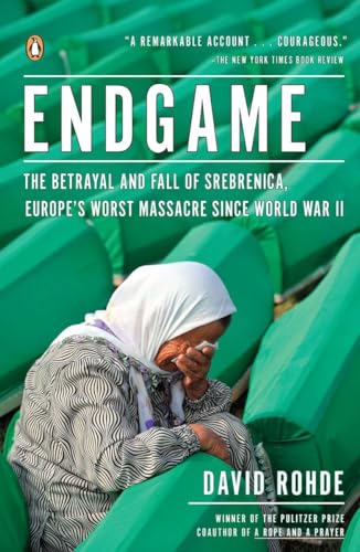 Endgame: The Betrayal And Fall Of Srebrenica, Europe'S Worst Massacre Since World War Ii