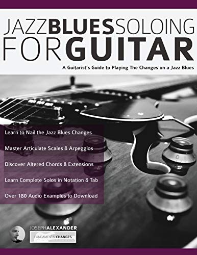 Jazz Blues Soloing For Guitar: A Guitarist'S Guide To Playing The Changes On A Jazz Blues