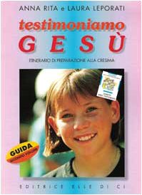 Testimoniamo Gesù. Itinerario Di Preparazione Alla Cresima. Guida Per Il Catechista (Vol. 2)