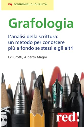Grafologia: L'Analisi Della Scrittura: Un Metodo Per Conoscere Più A Fondo Se Stessi E Gli Altri