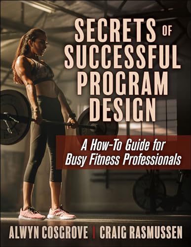 Secrets Of Successful Program Design: A How-To Guide For Busy Fitness Professionals
