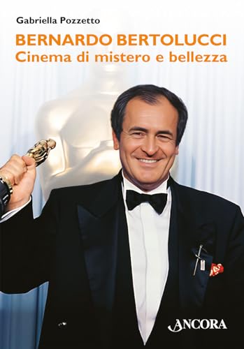 Bernardo Bertolucci. Cinema Di Mistero E Bellezza