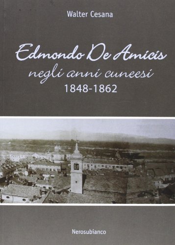 Edmondo De Amicis Negli Anni Cuneesi (1848-1862)