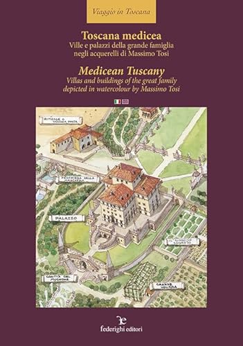 Toscana Medicea - Medictuscany. Ville E Palazzi Della Grande Famiglia Negli Acquerelli Di Massimo Tosi-Villas And Buildings Of The Great Family ... By