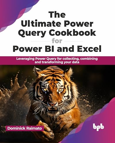 The Ultimate Power Query Cookbook For Power Bi And Excel: Leveraging Power Query For Collecting, Combining And Transforming Your Data (English Edition