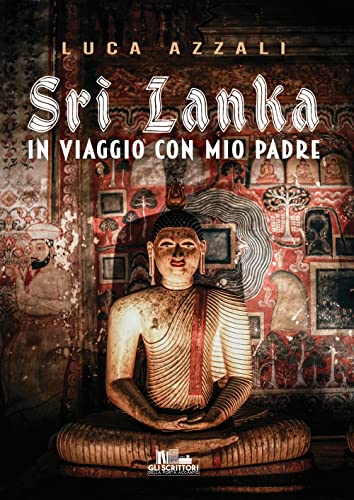 Sri Lanka: In Viaggio Con Mio Padre (Collana Gli Scrittori Della Porta Accanto)