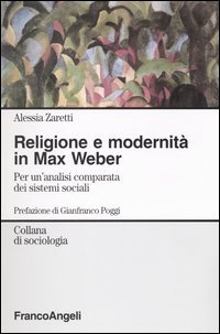 Religione E Modernità In Max Weber. Per Un'Analisi Comparata Dei Sistemi Sociali
