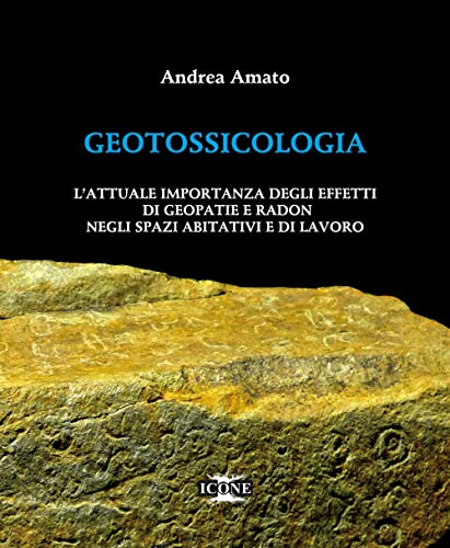 Geotossicologia. L'Attuale Importanza Degli Effetti Di Geopatie E Radon Negli Spazi Abitativi E Di Lavoro