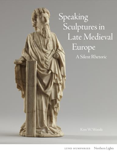 Speaking Sculptures In Late Medieval Europe: A Silent Rhetoric