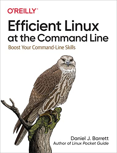 Efficient Linux At The Command Line: Boost Your Command-Line Skills