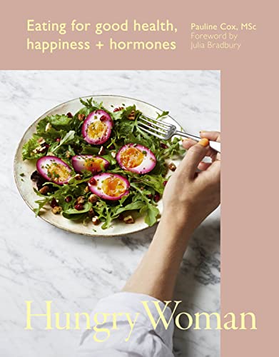 Hungry Woman: Eating For Good Health, Happiness And Hormones