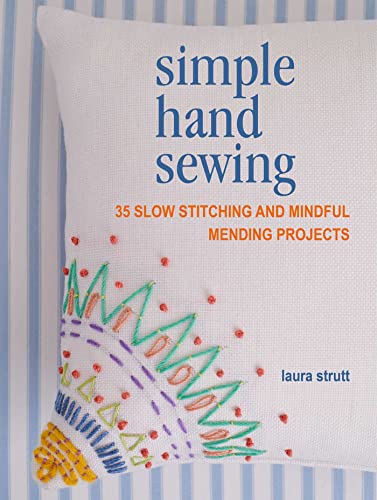 Simple Hand Sewing: 35 Slow Stitching And Mindful Mending Projects