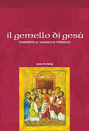 Il Gemello Di Gesù. Commento Al Vangelo Di Tommaso
