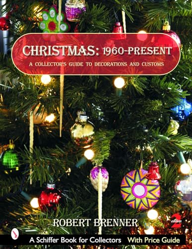 Christmas 1960 To The Present: A Collector'S Guide To Decorations And Customs