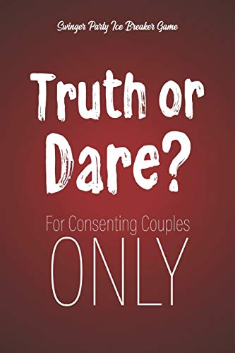 Swinger Party Ice Breaker Game Truth Or Dare - For Consenting Couples Only: Perfect For Valentine'S Day Gift For Him Or Her - Sex Game For Consenting