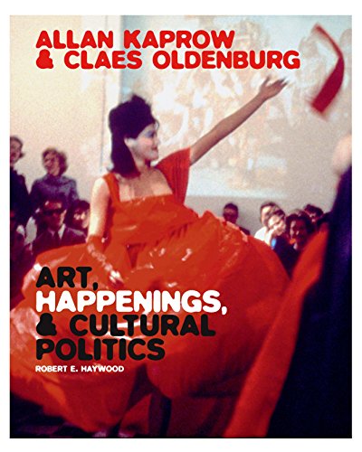 Allan Kaprow And Claes Oldenburg: Art, Happenings, And Cultural Politics