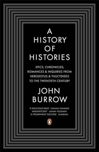 A History Of Histories: Epics, Chronicles, Romances And Inquiries From Herodotus And Thucydides To The Twentieth Century