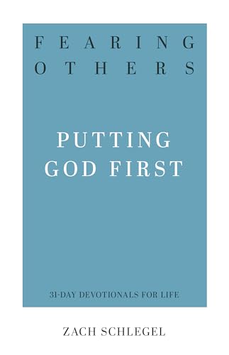 Fearing Others (31-Day Devotionals For Life): Putting God First