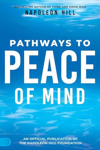 Napoleon Hill'S Pathways To Peace Of Mind