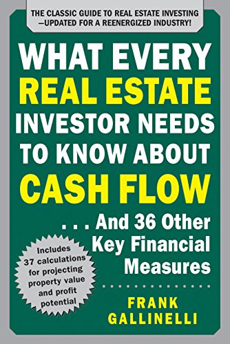 What Every Real Estate Investor Needs To Know About Cash Flow... And 36 Other Key Financial Measures, Updated Edition