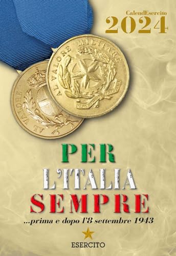 Esercito Italiano. Calendario Da Muro 2024. Per L'Italia Sempre... Prima E Dopo L'8 Settembre 1943. Ediz. Illustrata