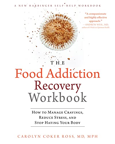The Food Addiction Recovery Workbook: How To Manage Cravings, Reduce Stress, And Stop Hating Your Body