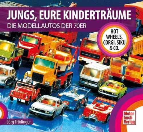 Jungs, Eure Kinderträume: Die Modellautos Der 70Er - Hot Wheels, Corgi, Siku & Co.