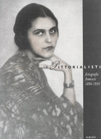 I Pittorialisti. Fotografie Francesi (1896-1930). Ediz. Illustrata